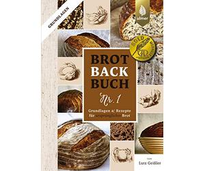 Brotbackbuch Nr. 1: Grundlagen und Rezepte für ursprüngliches Brot