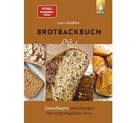 Brotbackbuch Nr. 1: Spiegel-Bestseller-Autor. Grundlagen und Rezepte für ursprüngliches Brot
