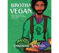 Brotha Vegan: Black Male Vegans Speak on Food, Identity, Health, and Society