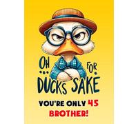 Brother 45th Birthday Card (Funny Duck Humour) - From Sister Sibling Greeting Blank Inside Envelope Included Gift Idea UK