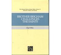 Brother Brigham Challenges the Saints (The Collected Works of Hugh Nibley, Vol 13)