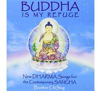 BROTHER CHISING - Buddha Is My Refuge: New Dharma Songs for the Cont