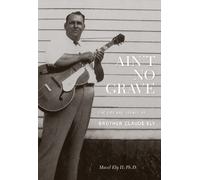 Brother Claude Ely - Ain't No Grave: The Life & Legacy Of Brother Claude Ely (CD + Book)