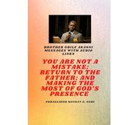 Brother Gbile Akanni Messages with Audio links - You Are Not A Mistake; Return to the Father; and Making the MOST of God's Presence