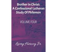 Brother In Christ: A Confessional Lutheran Study of Philemon (The Pauline Captivity Letters: Confessional Lutheran Bible Studies)
