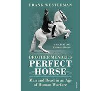 Brother Mendel's Perfect Horse: Man and beast in an age of human warfare