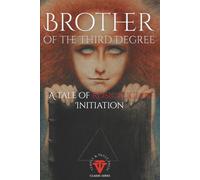 Brother of the Third Degree: A Rosicrucian Tale of Initiation (Temple & Vault Press Classic Series)