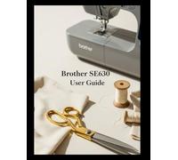 Brother SE630 User Guide: The Guide You Wish Came in the Box