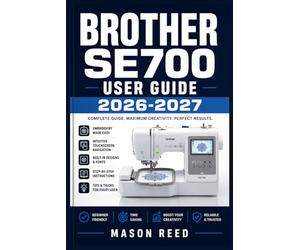 BROTHER SE700 USER GUIDE 2026-2027: A Structured Learning Path for Clear Understanding and Consistent Progress
