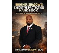 Brother Shadow's Executive Protection Handbook: Successful Bodyguard Secrets