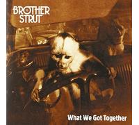 BROTHER STRUT - What We Got Together