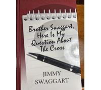 BROTHER SWAGGART, HERE IS MY QUESTION ABOUT THE CROSS