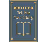 Brother Tell Me Your Story: A Brother's Guided Journal: The Unique Gift to Deepen Your Bond Forever.