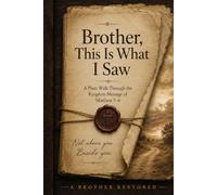 Brother, This Is What I Saw: A Plain Walk Through the Kingdom Message of Matthew 5-6