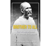 Brother to All: The Life and Witness of Saint Charles de Foucauld