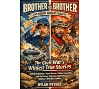 Brother vs. Brother (and Nobody Brought Snacks): The Civil War’s Wildest True Stories: Battlefield Blunders, Secret Missions, and the Strange, Surprising Truth Behind America’s (Fact Books)