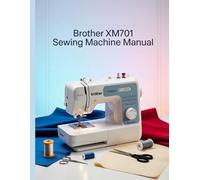 Brother XM2701 Sewing Machine Manual: The Ultimate Step-by-Step User Manual with Troubleshooting, Pro Tips, Hands-On Projects, and Maintenance Secrets for Effortless Stitching from Setup to Mastery