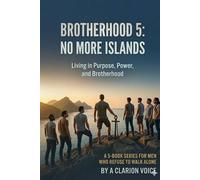BROTHERHOOD 5: NO MORE ISLANDS: Breaking Isolation, Rebuilding Identity, and Walking in Brotherhood with God