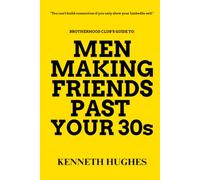 Brotherhood Club's Guide to: Men Making Friends Past Your 30s