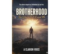BROTHERHOOD I The Silence That Raised Me includes Workbook: Understanding the Absence, Healing the Wound, and Rebuilding the Man