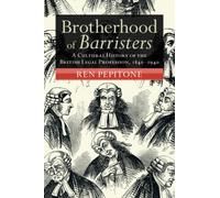 Brotherhood of Barristers : A Cultural History of the British Legal Profession, 1840-1940