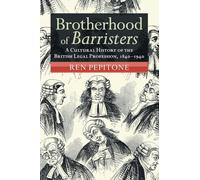Brotherhood of Barristers : A Cultural History of the British Legal Profession, 1840-1940