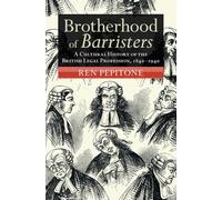 Brotherhood of Barristers: A Cultural History of the British Legal Profession, 1840-1940 (Modern British Histories)