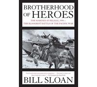 Brotherhood of Heroes: The Marines at Peleliu, 1944--The Bloodiest Battle of the Pacific War