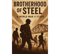 BROTHERHOOD OF STEEL: A WORLD WAR II STORY