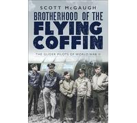 Brotherhood of the Flying Coffin: The Glider Pilots of World War II (Paperback) - Scott McGaugh Book