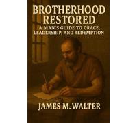 Brotherhood Restored: A Man’s Guide to Grace, Leadership, and Redemption: 2 (Books of the bible)