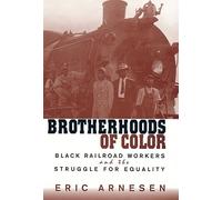 Brotherhoods of Color: Black Railroad Workers and the Struggle for Equality