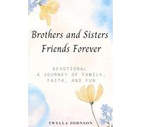 Brothers and Sisters Friends Forever: Devotions of Faith, Family, and the Lifelong Bond Between a Brother and Sister