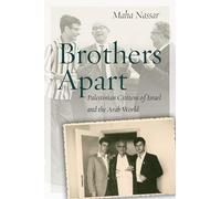 Brothers Apart: Palestinian Citizens of Israel and the Arab World (Stanford Studies in Middle Eastern and Islamic Societies and Cultures)