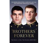 Brothers Forever: The Enduring Bond between a Marine and a Navy SEAL that Transcended Their Ultimate Sacrifice