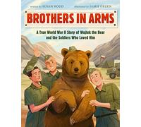 Brothers in Arms: A True World War II Story of Wojtek the Bear and the Soldiers Who Loved Him