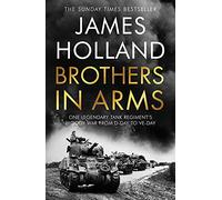 Brothers in Arms: One Legendary Tank Regiment's Bloody War from D-Day to VE-Day
