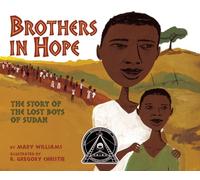 Brothers In Hope: The Story of the Lost Boys of Sudan (Coretta Scott King Honor - Illustrator Honor Title)
