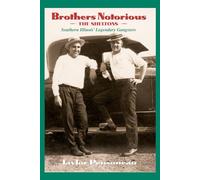 Brothers Notorious: The Sheltons - Southern Illinois' Legendary Gangsters (Legendary Illinois Gangsters)