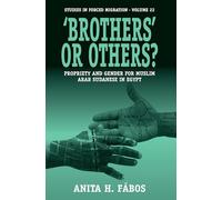 'Brothers' or Others?: Propriety and Gender for Muslim Arab Sudanese in Egypt: 22 (Forced Migration, 22)