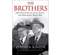 Brothers, The: John Foster Dulles, Allen Dulles, and Their Secret World War