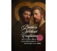 Brothers Without Confusion: Recovering Biblical Male Friendship in an Eroticized Age