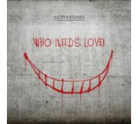 Brothertunes - Who Needs Love!