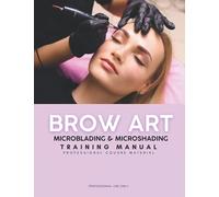 Brow Art: Microblading & Microshading Manual, Ombre Powder Brow Training & Practice
