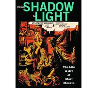 Brower, Steven - From Shadow to Light: The Life and Art of Mort Meskin