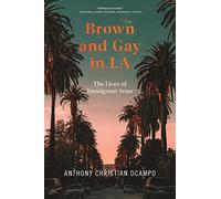 Brown and Gay in LA: The Lives of Immigrant Sons: 8 (Asian American Sociology)