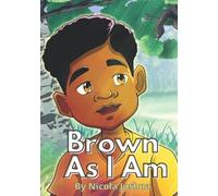 Brown As I Am: A Powerful Rhyming Story For Brown Boys Age 0-8 About Being Brave In A Changing World.: 1 (I Am Book Series)