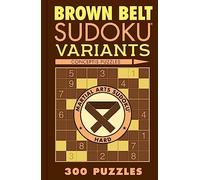 Brown Belt Sudoku Variants: 300 Puzzles (Martial Arts Puzzles Series)