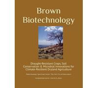 Brown Biotechnology: Drought-Resistant Crops, Soil Conservation & Microbial Innovations for Climate-Resilient Dryland Agriculture (Biotechnology Spectrum Series: The New Era of Innovation)