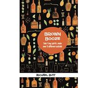 Brown Booze: Take five key spirits, make over 75 different cocktails